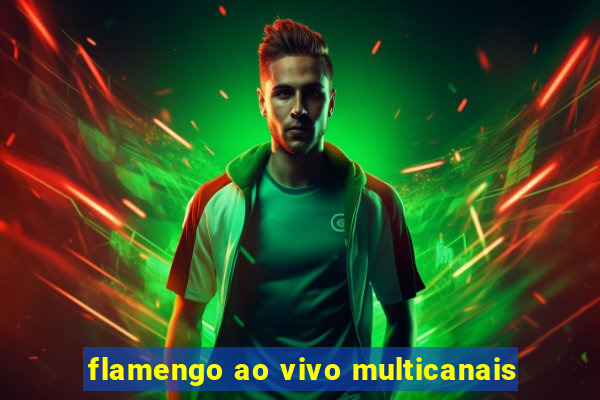 flamengo ao vivo multicanais